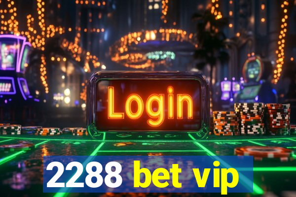 2288 bet vip